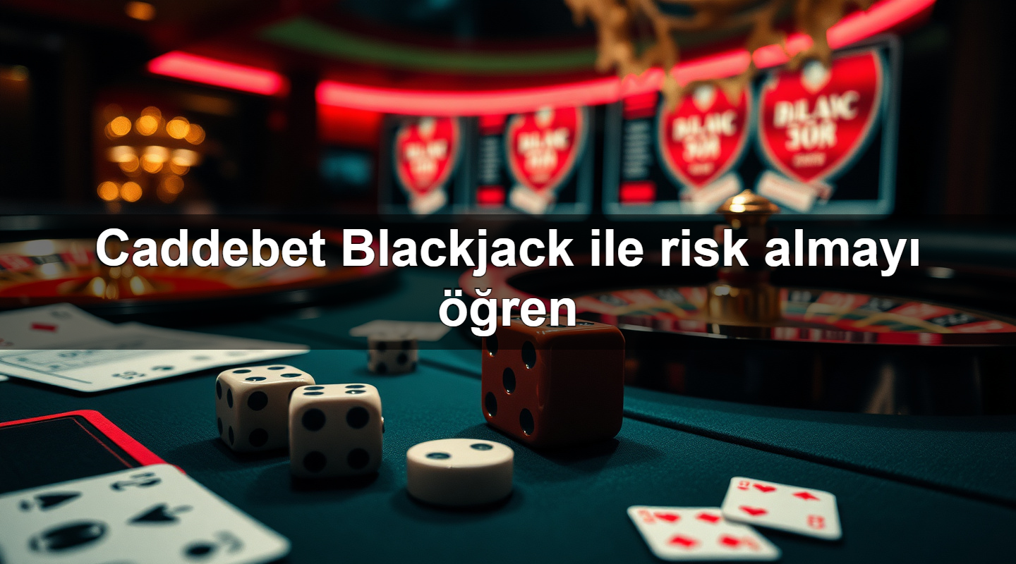 Caddebet Blackjack ile risk almayı öğren
