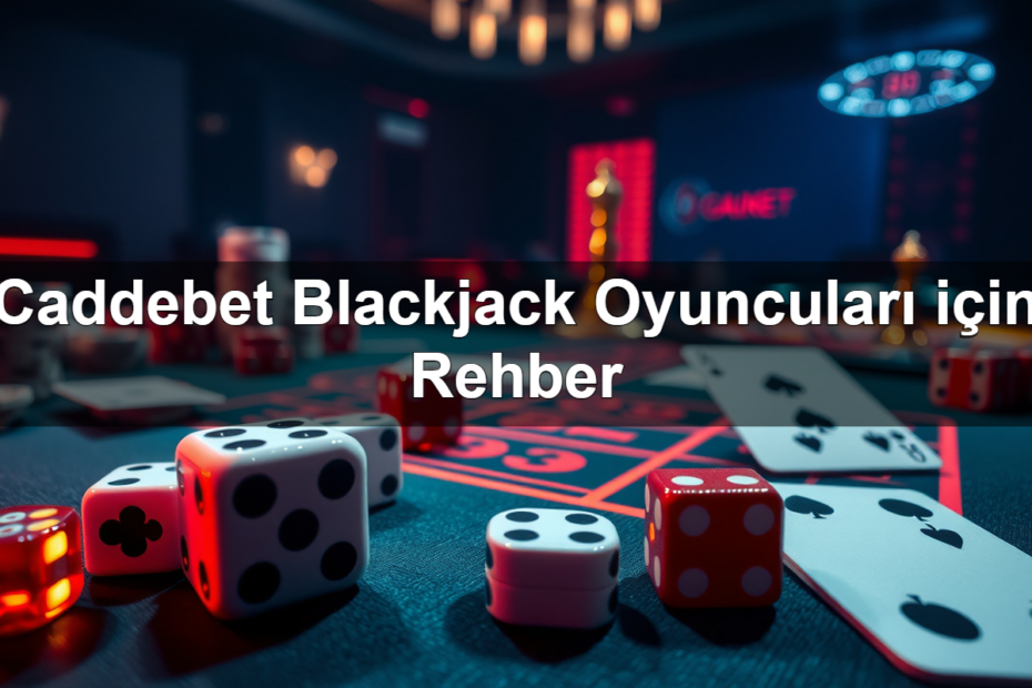 caddebet blackjack oyuncular i in rehber 1782321091198