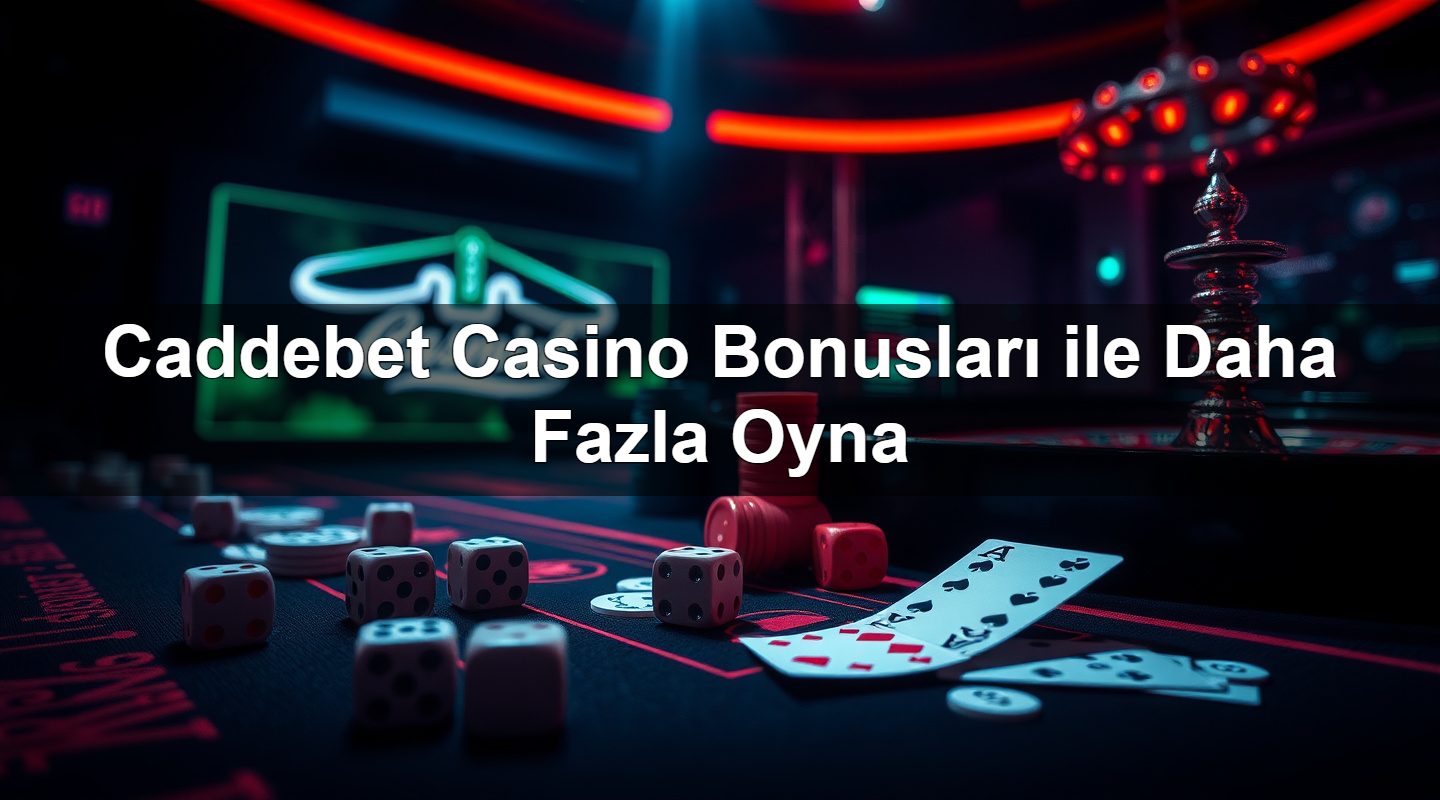 Caddebet Casino Bonusları ile Daha Fazla Oyna