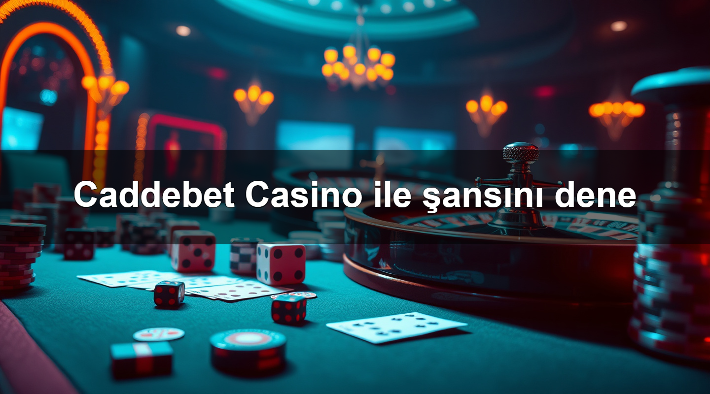 Caddebet Casino ile şansını dene