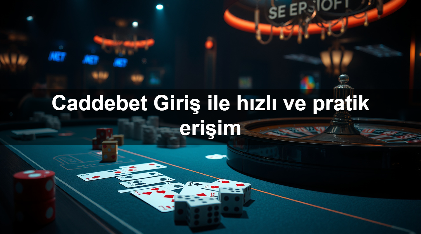 Caddebet Giriş ile hızlı ve pratik erişim