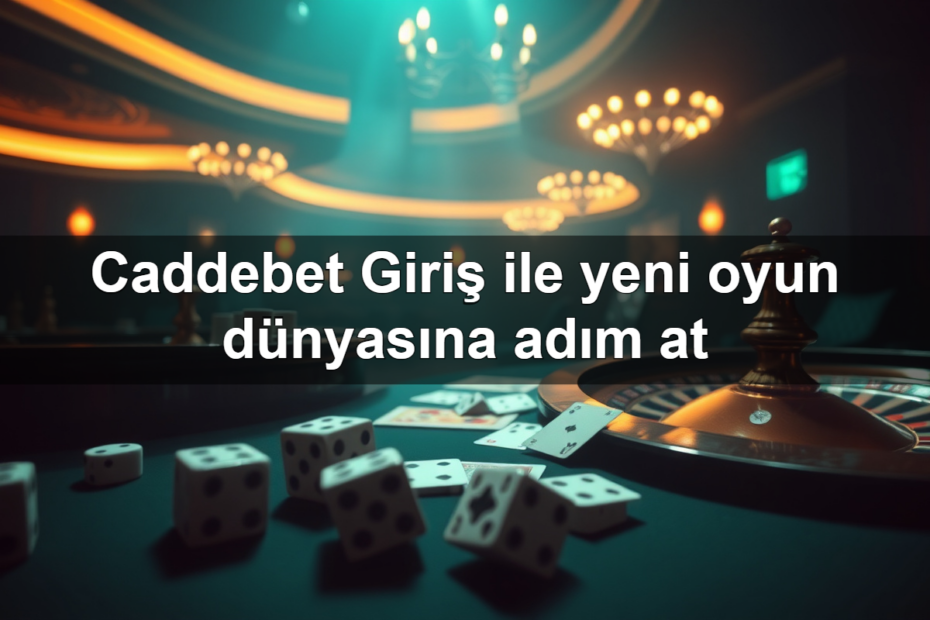 caddebet giri ile yeni oyun d nyas na ad m at 1782321840994